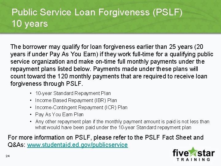 Public Service Loan Forgiveness (PSLF) 10 years The borrower may qualify for loan forgiveness