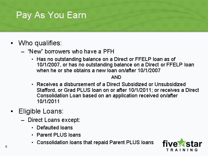Pay As You Earn • Who qualifies: – “New” borrowers who have a PFH Pay As You Earn • Who qualifies: – “New” borrowers who have a PFH