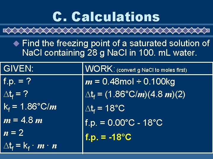 C. Calculations u Find the freezing point of a saturated solution of Na. Cl
