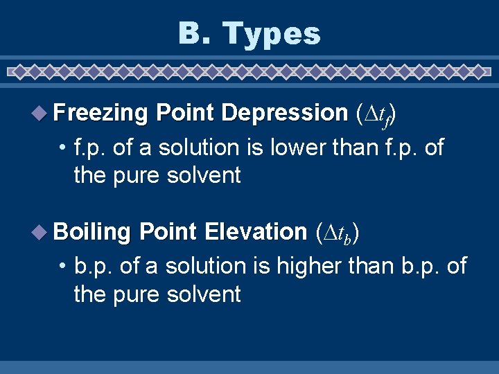B. Types u Freezing Point Depression ( tf) • f. p. of a solution