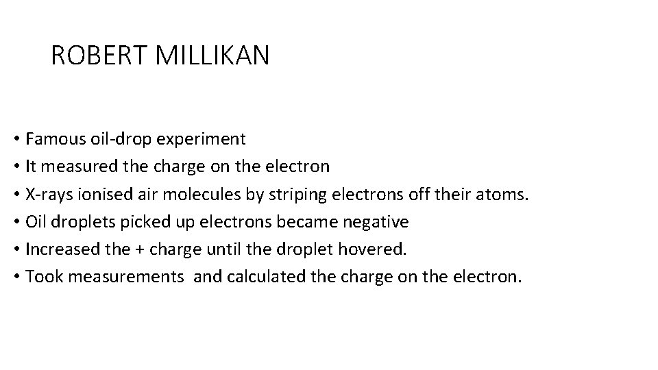 ROBERT MILLIKAN • Famous oil-drop experiment • It measured the charge on the electron