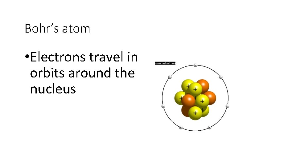 Bohr’s atom • Electrons travel in orbits around the nucleus 