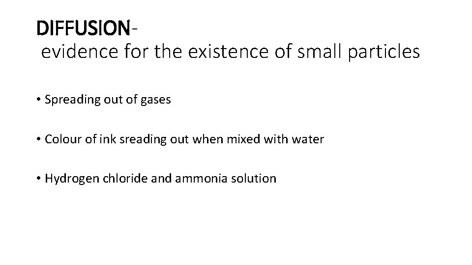 DIFFUSIONevidence for the existence of small particles • Spreading out of gases • Colour