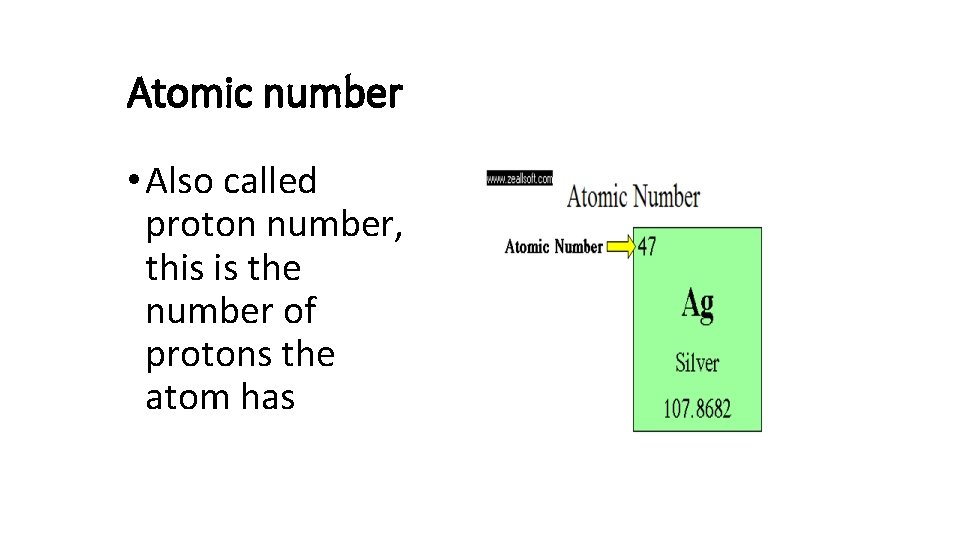 Atomic number • Also called proton number, this is the number of protons the