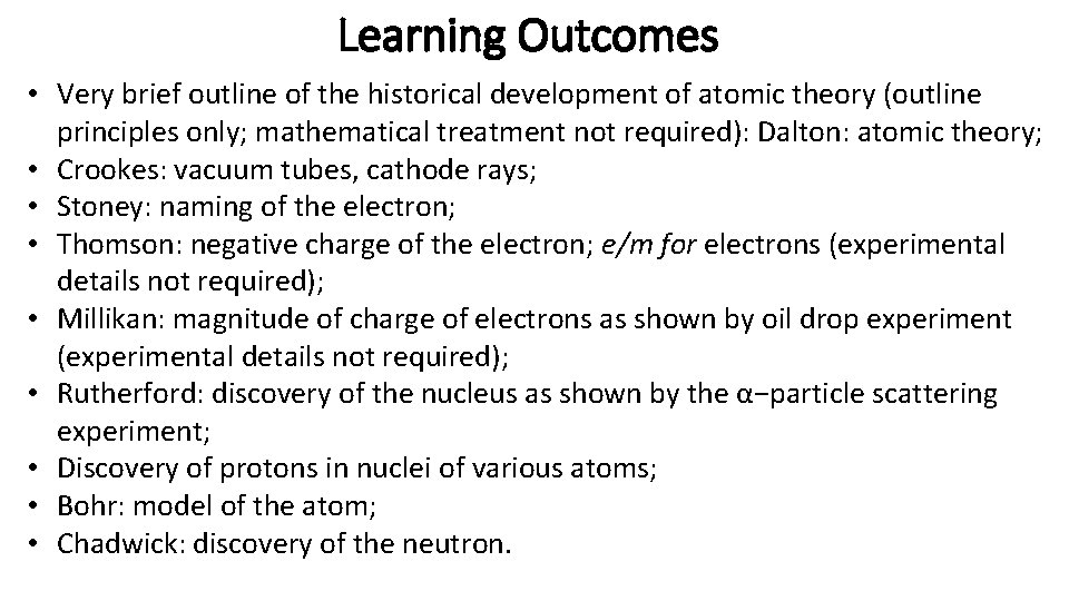 Learning Outcomes • Very brief outline of the historical development of atomic theory (outline