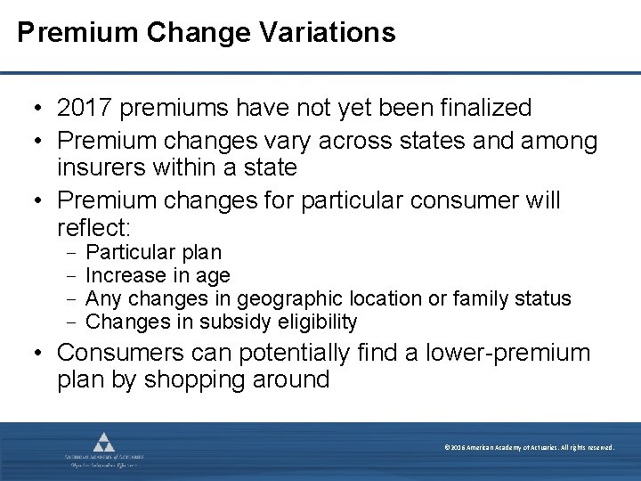 Premium Change Variations • 2017 premiums have not yet been finalized • Premium changes