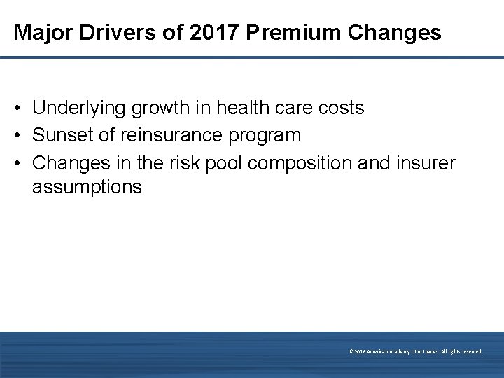 Major Drivers of 2017 Premium Changes • Underlying growth in health care costs •