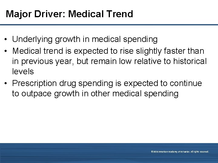 Major Driver: Medical Trend • Underlying growth in medical spending • Medical trend is