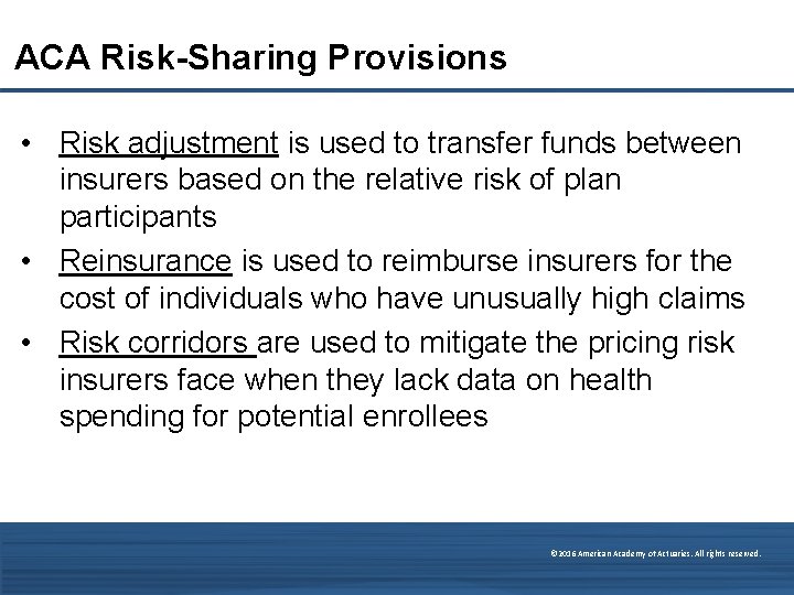 ACA Risk-Sharing Provisions • Risk adjustment is used to transfer funds between insurers based