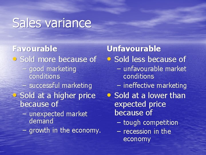 Sales variance Favourable • Sold more because of Unfavourable • Sold less because of