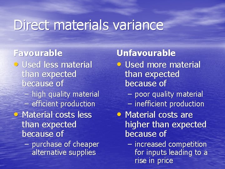 Direct materials variance Favourable • Used less material than expected because of – high