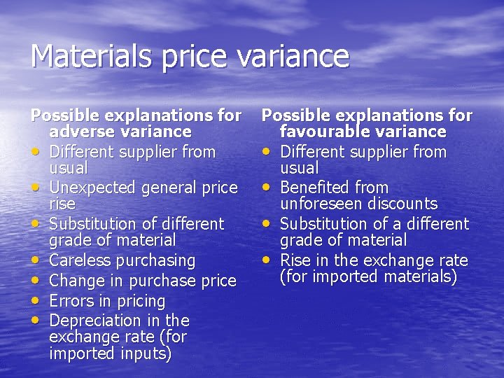 Materials price variance Possible explanations for adverse variance • Different supplier from usual •
