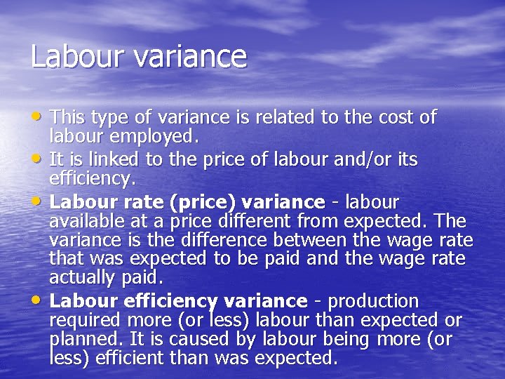 Labour variance • This type of variance is related to the cost of •