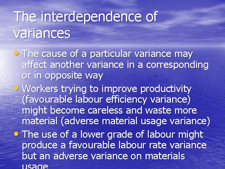 The interdependence of variances • The cause of a particular variance may affect another