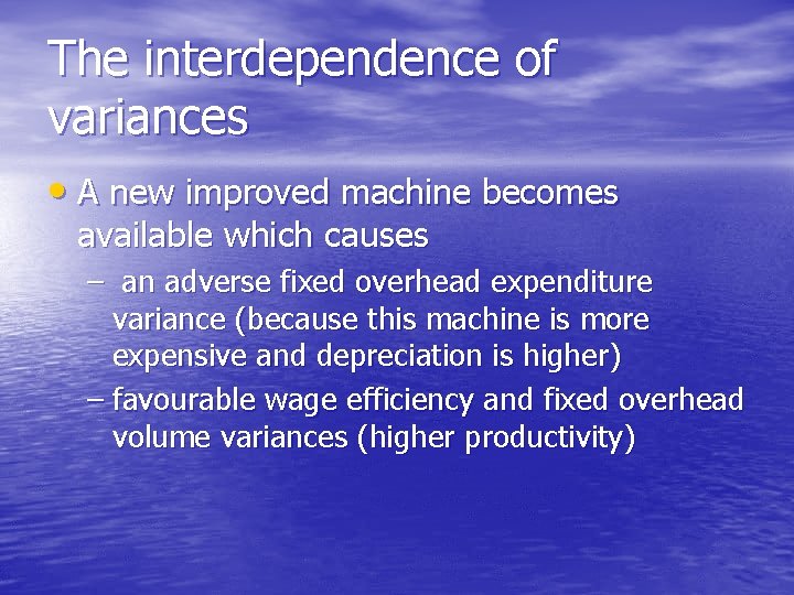 The interdependence of variances • A new improved machine becomes available which causes –