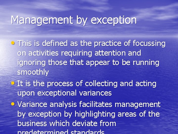 Management by exception • This is defined as the practice of focussing on activities