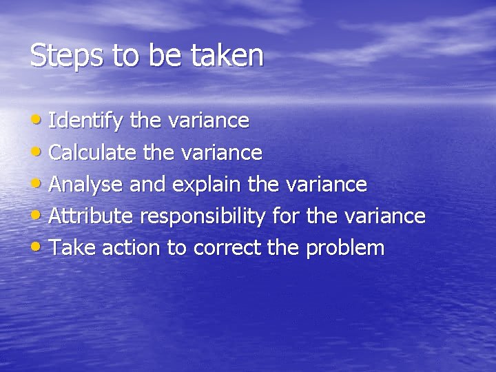 Steps to be taken • Identify the variance • Calculate the variance • Analyse