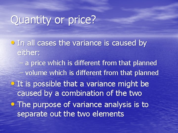 Quantity or price? • In all cases the variance is caused by either: –