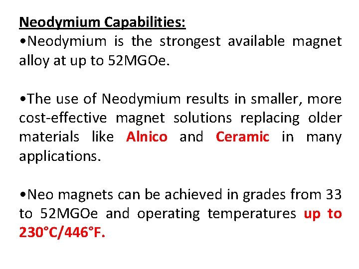 Neodymium Capabilities: • Neodymium is the strongest available magnet alloy at up to 52