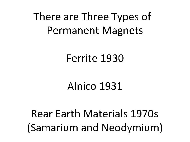 There are Three Types of Permanent Magnets Ferrite 1930 Alnico 1931 Rear Earth Materials