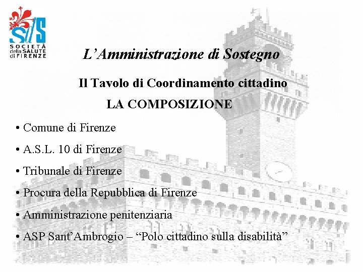 L’Amministrazione di Sostegno Il Tavolo di Coordinamento cittadino LA COMPOSIZIONE • Comune di Firenze