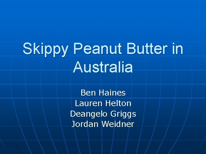 Skippy Peanut Butter in Australia Ben Haines Lauren Helton Deangelo Griggs Jordan Weidner 