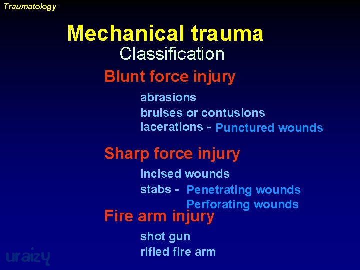 Traumatology Mechanical trauma Classification Blunt force injury abrasions bruises or contusions lacerations - Punctured