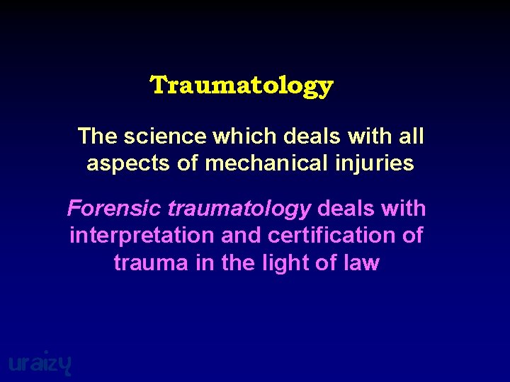 Traumatology The science which deals with all aspects of mechanical injuries Forensic traumatology deals