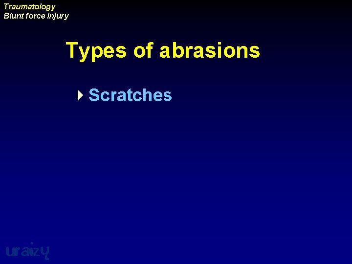 Traumatology Blunt force injury Types of abrasions 4 Scratches uraizy 