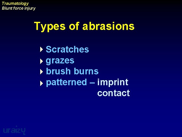 Traumatology Blunt force injury Types of abrasions 4 Scratches 4 grazes 4 brush burns
