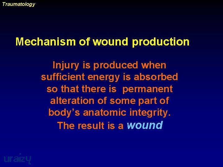 Traumatology Mechanism of wound production Injury is produced when sufficient energy is absorbed so