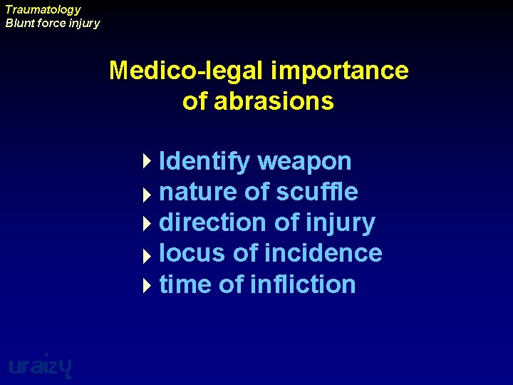 Traumatology Blunt force injury Medico-legal importance of abrasions 4 Identify weapon 4 nature of