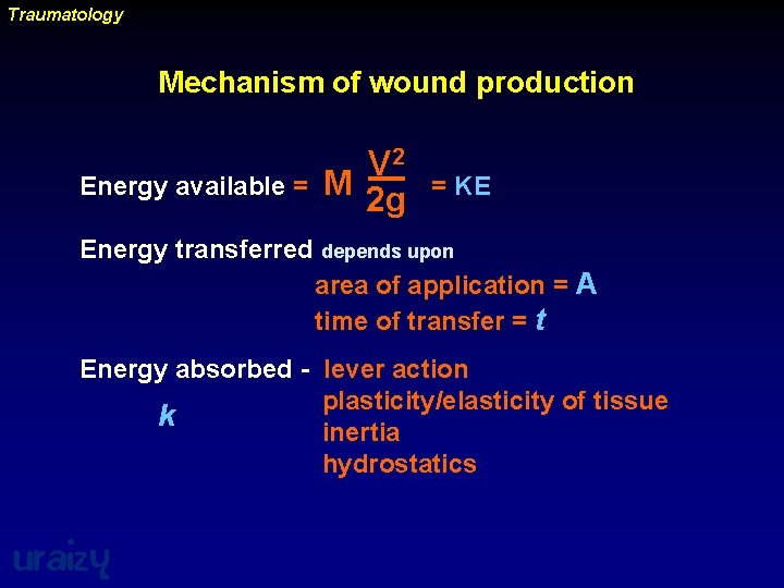 Traumatology Mechanism of wound production Energy available = V 2 M 2 g =