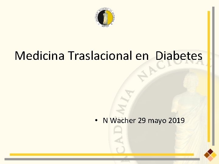 Medicina Traslacional en Diabetes • N Wacher 29 mayo 2019 
