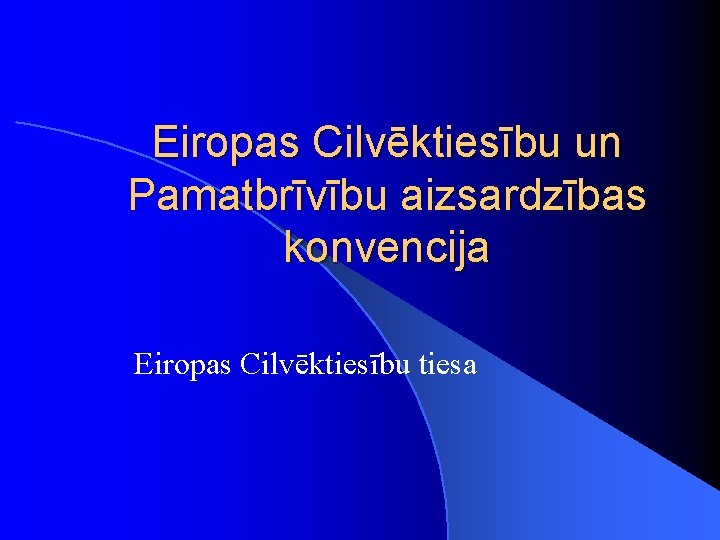 Eiropas Cilvēktiesību un Pamatbrīvību aizsardzības konvencija Eiropas Cilvēktiesību tiesa 