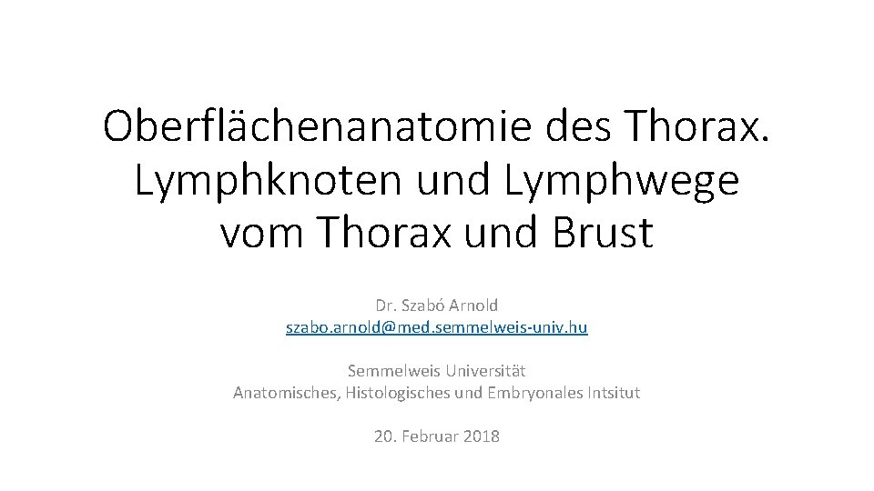 Oberflächenanatomie des Thorax. Lymphknoten und Lymphwege vom Thorax und Brust Dr. Szabó Arnold szabo.