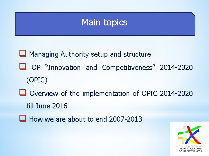 Main topics q Managing Authority setup and structure q OP “Innovation and Competitiveness” 2014