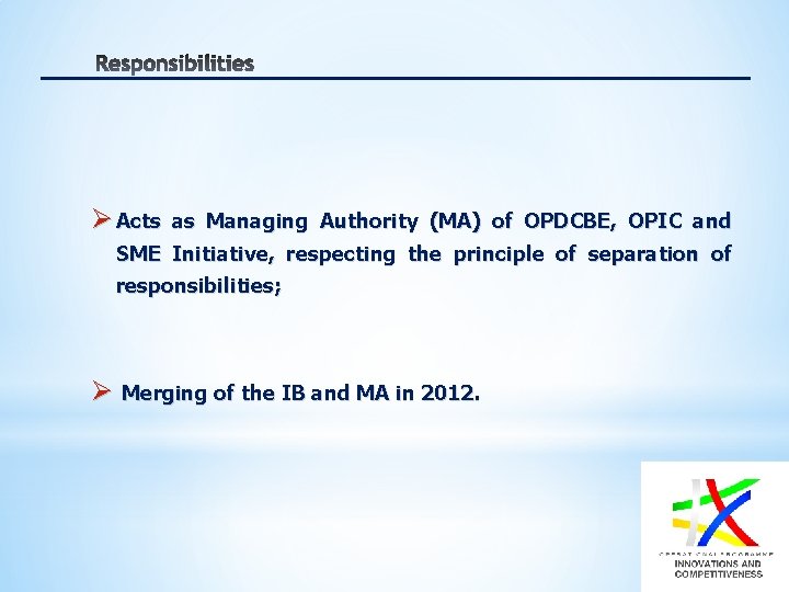 Ø Acts as Managing Authority (MA) of OPDCBE, OPIC and SME Initiative, respecting the