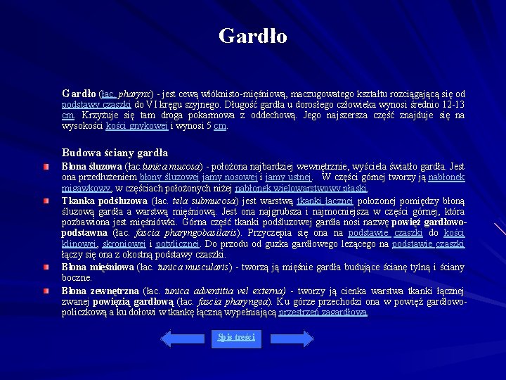 Gardło (łac. pharynx) - jest cewą włóknisto-mięśniową, maczugowatego kształtu rozciągającą się od podstawy czaszki