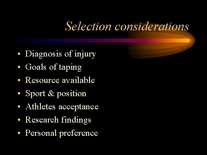 Selection considerations • • Diagnosis of injury Goals of taping Resource available Sport &