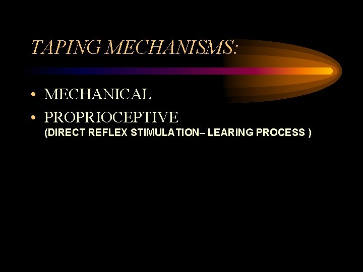 TAPING MECHANISMS: • MECHANICAL • PROPRIOCEPTIVE (DIRECT REFLEX STIMULATION– LEARING PROCESS ) 