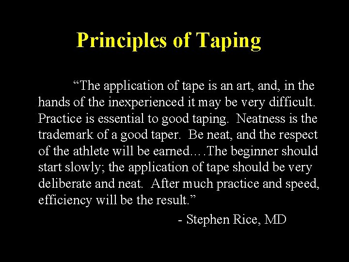 Principles of Taping “The application of tape is an art, and, in the hands