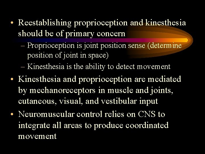  • Reestablishing proprioception and kinesthesia should be of primary concern – Proprioception is