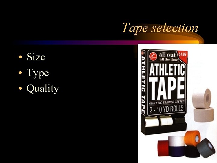 Tape selection • Size • Type • Quality 