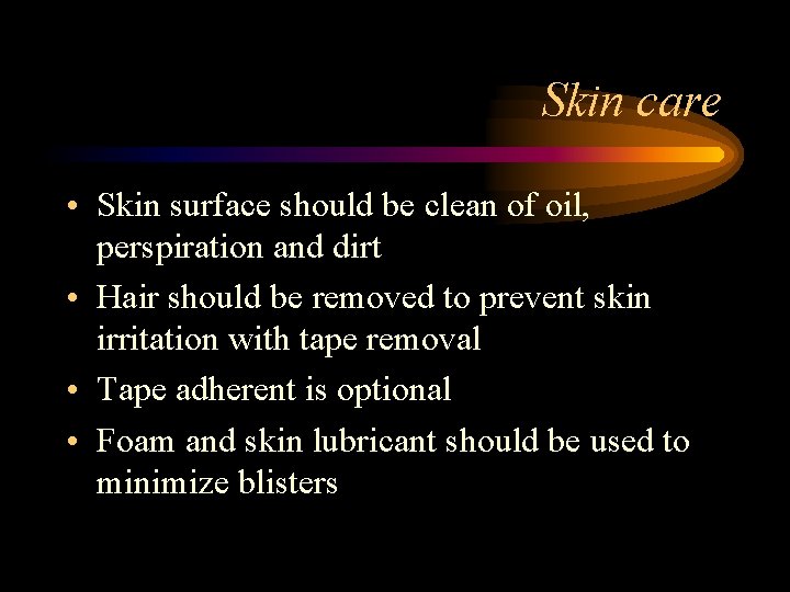 Skin care • Skin surface should be clean of oil, perspiration and dirt •