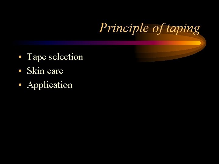Principle of taping • Tape selection • Skin care • Application 