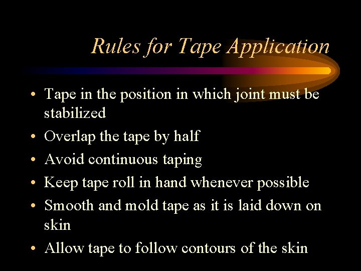 Rules for Tape Application • Tape in the position in which joint must be
