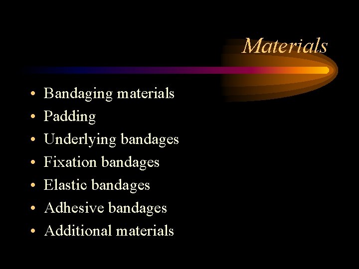 Materials • • Bandaging materials Padding Underlying bandages Fixation bandages Elastic bandages Adhesive bandages