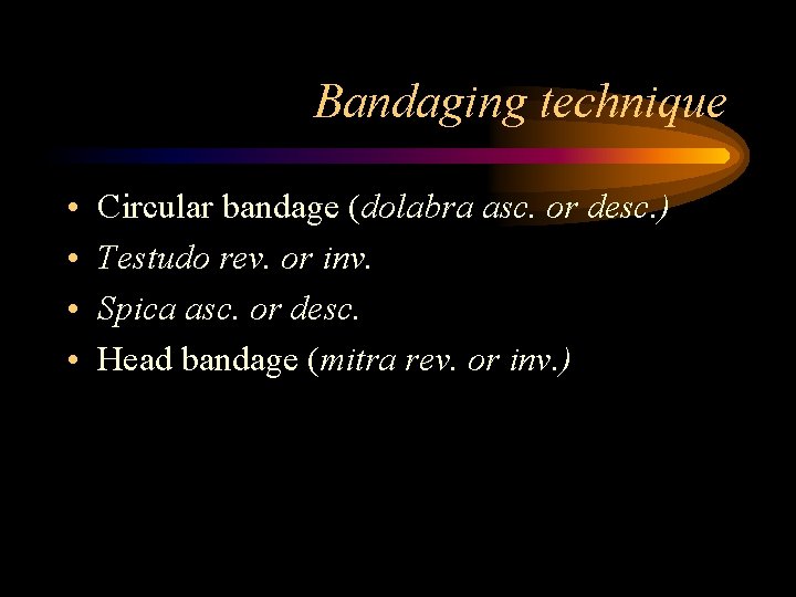 Bandaging technique • • Circular bandage (dolabra asc. or desc. ) Testudo rev. or