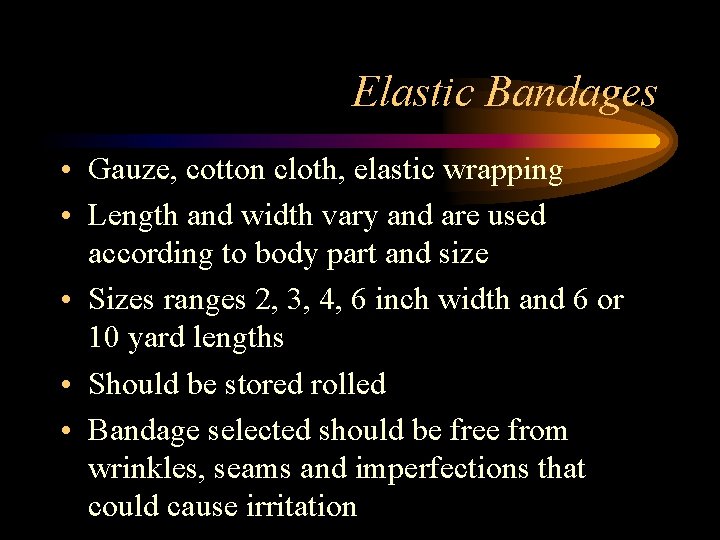 Elastic Bandages • Gauze, cotton cloth, elastic wrapping • Length and width vary and